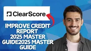 NEW! How to Improve Credit Report With Clearscore Insights in 2025!