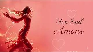 Mon Seul Amour &ndash; Chanson Fran&ccedil;aise Touchante et &Eacute;ternelle 💕