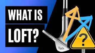 Loft Explained | Why Do Golf Clubs Have Loft?