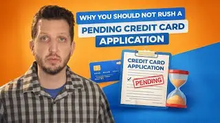 Why you should not rush a pending credit card application [Update 2026]