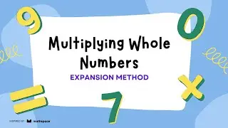 Multiplying Whole Numbers with the Expansion Method | Step-by-Step Math Guide