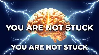 You Are Not Stuck, Your Thinking Is