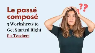 Le pass&eacute; compos&eacute; - 5 Teaching Sheets to Get Started Right