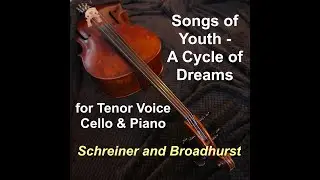 Songs of Youth - A Cycle of Dreams (for tenor voice, cello & piano)