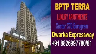 Bptp Terra Possession in 2021 Best Site in Sector 37D GGN Dwarka Expressway Call VR 8826997781