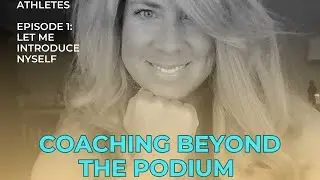 Coaching Beyond the Podium Podcast Episode 1: Let Me Introduce Myself!