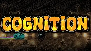 [Top 140] Cognition 100% // Extreme Demon by EndLevel and others // NEW HARDEST // FIRST LIST DEMON