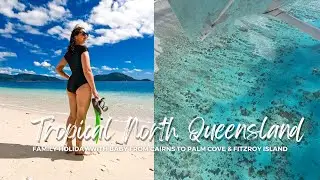 Tropical North Queensland | Vlog | Family Holiday with Baby | Fitzroy Island | Cairns to Palm Cove