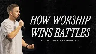 How Worship Wins Battles | Jon McQuitty
