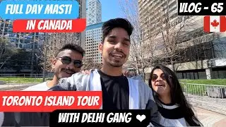 FULL DAY MASTI WITH DELHI GANG + TORONTO ISLAND TOUR❤️🇨🇦 || ITSMEPIYUSH || 4K VLOGS