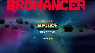 Super Space Meltdown-- Bromancer Indie Showcase
