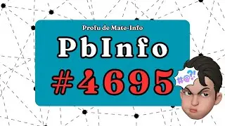 Problema Pbinfo #4695 rezolvata + explicatie | PbInfo 4695