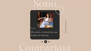 Ep.45 Diversit&agrave; e inclusivit&agrave; con Ludovica Narciso | Sono Contrariata Podcast