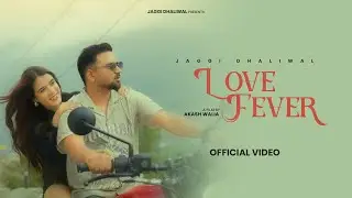 Love Fever (Official Video) Jaggi Dhaliwal | Akash Walia | Vandana Thakur | New Punjabi Song 2025 