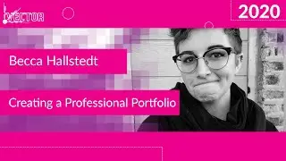 Vector 2020: Becca Hallstedt on Creating a Professional Portfolio