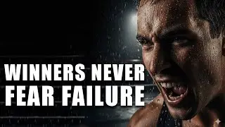 Winners Never Fear Failure - Best Motivational Video