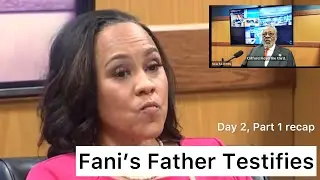 Fani Willis Father's Interesting Testimony | Day 2, Part 1