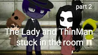 °•|| The Lady and ThinMan stuck in the room for 24 hours ||•° -part 2- {Little Nightmares}
