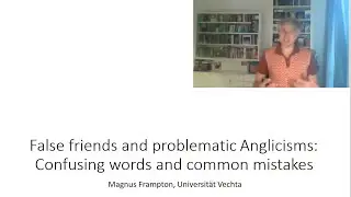MS 16 Week 6 False friends and Anglicisms. Magnus Frampton, University of Vechta