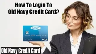 How to Login Old Navy Credit Card? | Old Navy Credit Card Tutorial