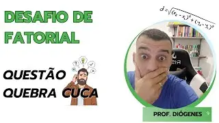 ESSA QUESTÃO DEU TRABALHO PARA EU RESOLVER - DESAFIO DE FATORIAL