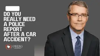 Do You Really Need a Police Report After a Car Accident? | Mesquite Personal Injury Lawyer Explains