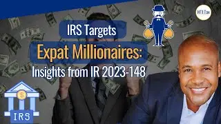 [ Offshore Tax ] IRS Targets Expat Millionaires: Insights from IR 2023-148