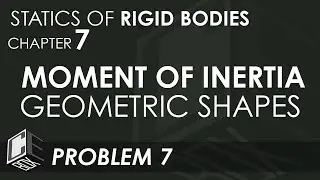 Statics of Rigid Bodies Chapter 7 Moment of Inertia of Geometric Shapes Problem 7 (PH)