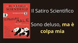 Barbascura X - Il Satiro Scientifico! Sono deluso, ma &egrave; colpa mia