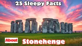 25 Sleepy Facts About Stonehenge &ndash; Relaxing Ancient History for Deep Sleep