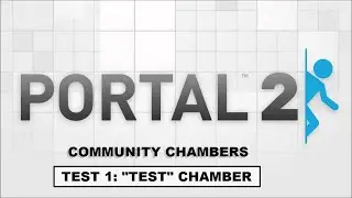 Portal 2 Community Chambers #1: 