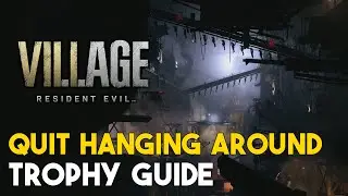 Resident Evil 8 Village Quit Hanging Around Trophy Guide