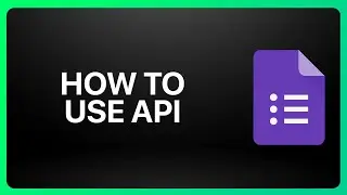 How To Use Google Form API Tutorial