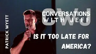 Is it too late for America? | Patrick Wyett | Conversations with Jeff #89
