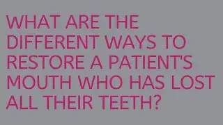 What are the different ways to restore a patient's mouth who has lost all their teeth? | Alex Jones