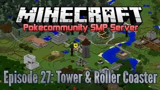 Pokecommunity SMP - Episode 27: Tower & Roller Coaster