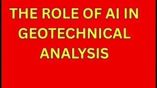 The Role of AI in Geotechnical Analysis