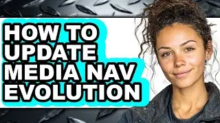 How to Update Media Nav Evolution (easy Method)