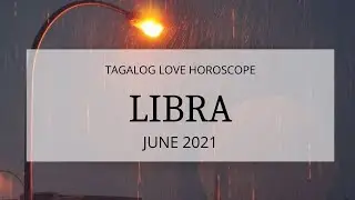 LIBRA LOVE HOROSCOPE JUNE 2021 (TAGALOG/ENGLISH)