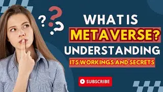 Metaverse Demystified: Understanding Its Workings and Secrets - What is Metaverse?