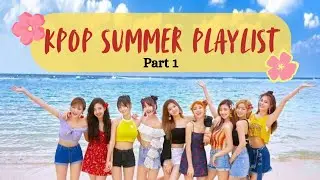 Kpop Summer Playlist! 🍉☀️✨️  [Part 1]