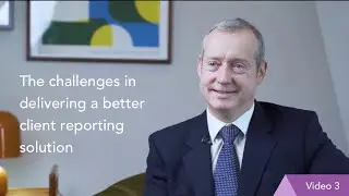 The challenges in delivering a better client reporting solution - Part 3 of 3