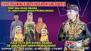 🔴LIVE KUDA KENCAK BINTANG BUDAYA HAJATNYA BPK SUHEN MASBUL DS JABUN BANTARAN PROB