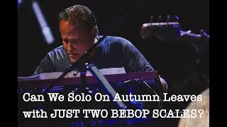 Playing a solo on a standard tune with Just TWO 8 note Bop Scales!