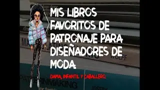 MIS LIBROS FAVORITOS PARA PATRONAR PRENDAS DE VESTIR / ZOROBABEL FLORES.