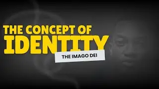 The Concept of Identity | The Imago Dei
