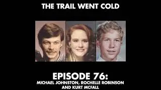 The Trail Went Cold -Episode 76 - Michael Johnston, Rochelle Robinson, and Kurt McFall