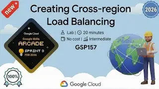 Creating Cross region Load Balancing | GSP157 | Arcade 2026