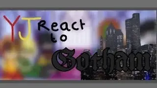 Young Justice react to Gotham ||WIP||