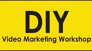 DIY Video Marketing Workshop